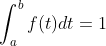 \int _a^bf(t)dt =1