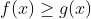 f(x)\geq g(x)
