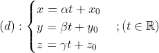 (d):\begin{cases} x=\alpha t+x_0 \\ y=\beta t+y_0 \\ z=\gamma t+z_0 \end{cases};(t\in \mathbb{R})