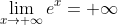 \lim_{x\rightarrow +\infty}e^x=+\infty