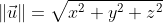 \left \| \vec{u} \right \|=\sqrt{x^{2}+y^{2}+z^{2}}