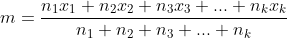 m = \frac{n_{1}x_{1}+n_{2}x_{2}+n_{3}x_{3}+ ... +n_{k}x_{k}}{n_{1}+n_{2}+n_{3}+...+n_{k}}