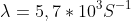 \lambda =5,7*10^{3}S^{-1}