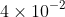 4\times 10^{-2}