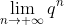 \lim_{n\rightarrow +\infty }q^{n}