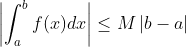 \left | \int _a^b f(x) dx \right |\leq M\left | b-a \right |