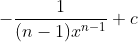 -\frac{1}{(n-1)x^{n-1}}+c