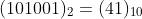 (101001)_{2}=(41)_{10}