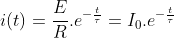 i(t)=\frac{E}{R}.e^{-\frac{t}{\tau }}=I_{0}.e^{-\frac{t}{\tau }}