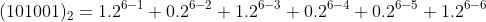 (101001)_{2}=1.2^{6-1}+0.2^{6-2}+1.2^{6-3}+0.2^{6-4}+0.2^{6-5}+1.2^{6-6}