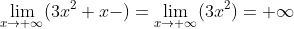 \lim_{x\rightarrow +\infty }(3x^2+x-)=\lim_{x\rightarrow +\infty}(3x^2)=+\infty