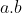 a.b
