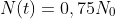 N(t)=0,75N_0