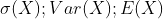 \sigma (X);Var (X);E(X)