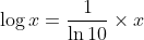 \log x=\frac{1}{\ln 10}\times x