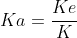 Ka=\frac{Ke}{K}
