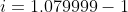i=1.079999-1