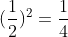 (\frac{1}{2})^{2}=\frac{1}{4}