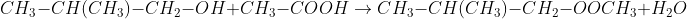 CH_3-CH(CH_3)-CH_2-OH+CH_3-COOH\rightarrow CH_3-CH(CH_3)-CH_2-OOCH_3+H_2O