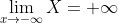 \lim_{x\rightarrow -\infty }X=+\infty