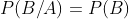 P(B/A)=P(B)