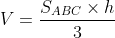 V=\frac{S_{ABC}\times h}{3}