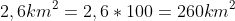 2,6km^{2} = 2,6 \ast 100 = 260km^{2}