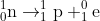 _{0}^{1}\textrm{n}\rightarrow _{1}^{1}\textrm{p}+_{1}^{0}\textrm{e}