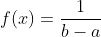 f(x)=\frac{1}{b-a}