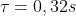 \tau = 0,32s