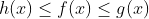 h(x)\leq f(x)\leq g(x)