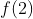 f(2)