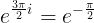 \large e ^{\frac{3\pi}{2}i}=e^{-\frac{\pi}{2}}