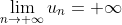 \lim_{n \rightarrow +\infty }u_{n}=+\infty