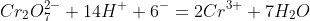 Cr_2O_7^{2-}+14H^++6^-=2Cr^{3+}+7H_2O