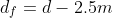 d_{f}=d-2.5m