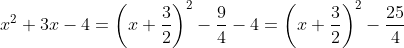 x^{2}+3x-4=\left ( x+\frac{3}{2} \right )^{2}-\frac{9}{4}-4=\left ( x+\frac{3}{2} \right )^{2}-\frac{25}{4}