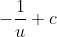 -\frac{1}{u}+c