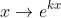 x \rightarrow e^{kx }
