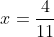 x = \frac{4}{11}