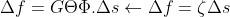 \Delta f=G\Theta \Phi .\Delta s\leftarrow \Delta f=\zeta \Delta s