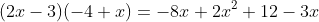 (2x-3)(-4+x)=-8x+2x^2+12-3x