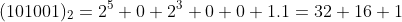 (101001)_{2}=2^{5}+0+2^{3}+0+0+1.1=32+16+1