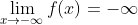 \lim_{x\rightarrow -\infty}f(x)=-\infty