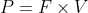 P=F\times V