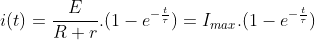 i(t)=\frac{E}{R+r}.(1-e^{-\frac{t}{\tau }})=I_{max}.(1-e^{-\frac{t}{\tau }})