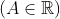 \left (A\in \mathbb{R} \right )