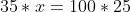 35 \ast x = 100 \ast 25