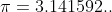 \pi =3.141592..