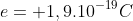 e=+1,9.10^{-19}C
